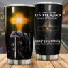 Until God Says It's Over Keep Fighting 20oz 30oz Travel Tumbler TB423